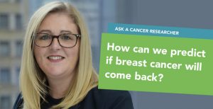 Ask a Cancer Researcher: How can we predict if breast cancer will come back?