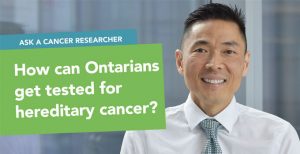 Ask a cancer researcher: How can Ontarians get tested for hereditary cancers?