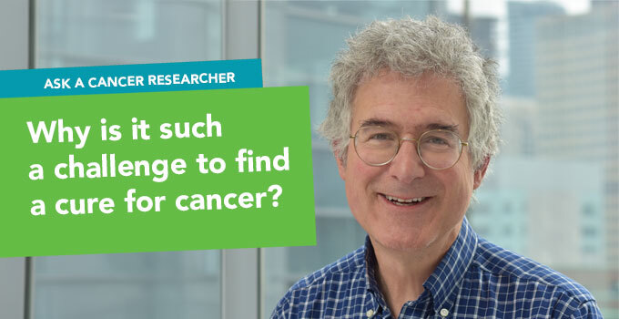 Ask a Cancer Researcher: Why is it so challenging to find a cure for cancer?