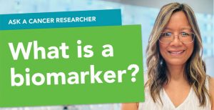 Ask a Cancer Researcher: What is a biomarker?